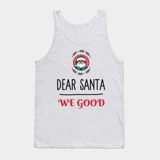 Dear Santa We Good Tank Top